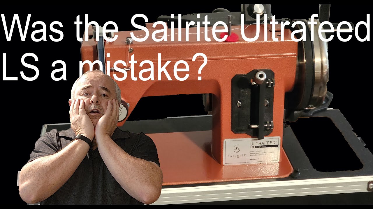 Was the Sailrite Ultrafeed LS a mistake?