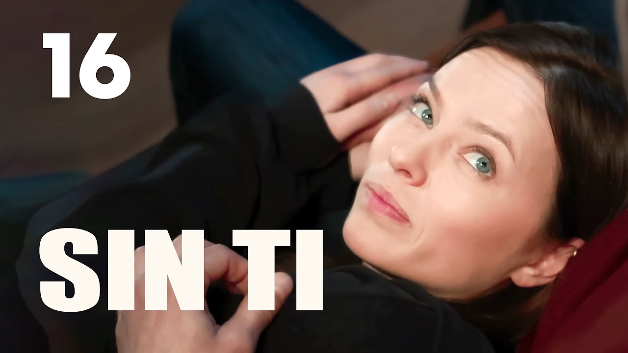 Sin ti | Capítulo 16 | Película en Español Latino