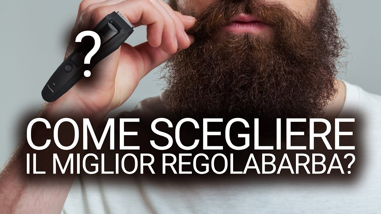 Regolabarba! Scoprite come scegliere il migliore fra quelli disponibili!