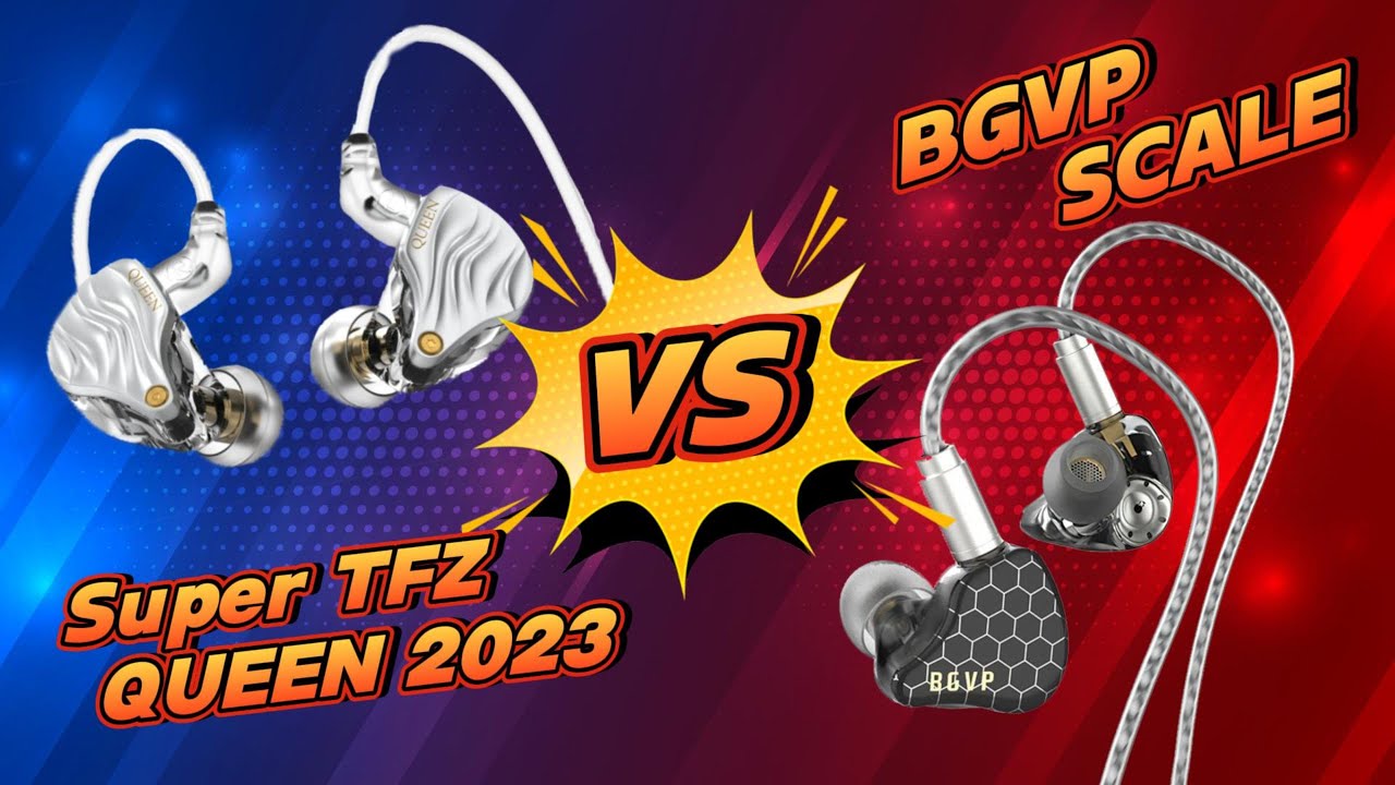 BGVP SCALE VS Super TFZ Queen 2023 : จับคู่หูฟังยอดนิยมประจำปี 2023◄124►