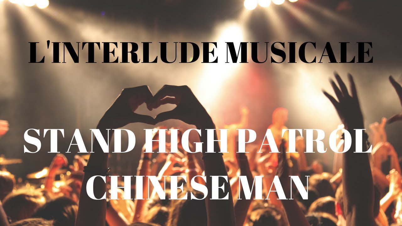 STAND HIGH PATROL - CHINESE MAN - L'Interlude Musical #2