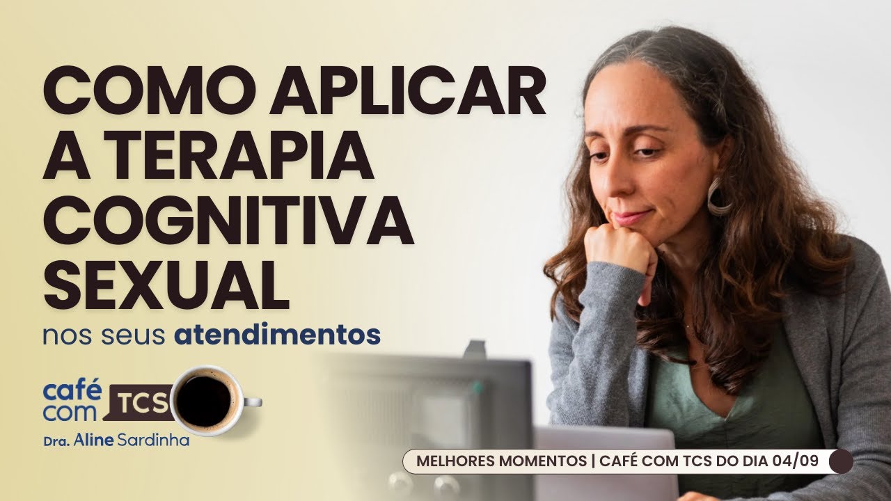 Como aplicar a Terapia Cognitiva Sexual | DRA ALINE SARDINHA | MELHORES MOMENTOS CAFÉ COM TCS