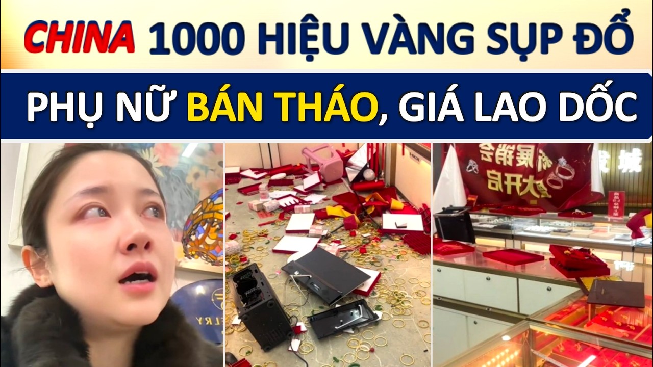 Hệ Luỵ Giá Vàng Lên Xuống: Hàng Nghìn Hiệu Vàng Trung Quốc Sụp Đổ Sau Đêm, Chị Em Thi Nhau Bán Tháo