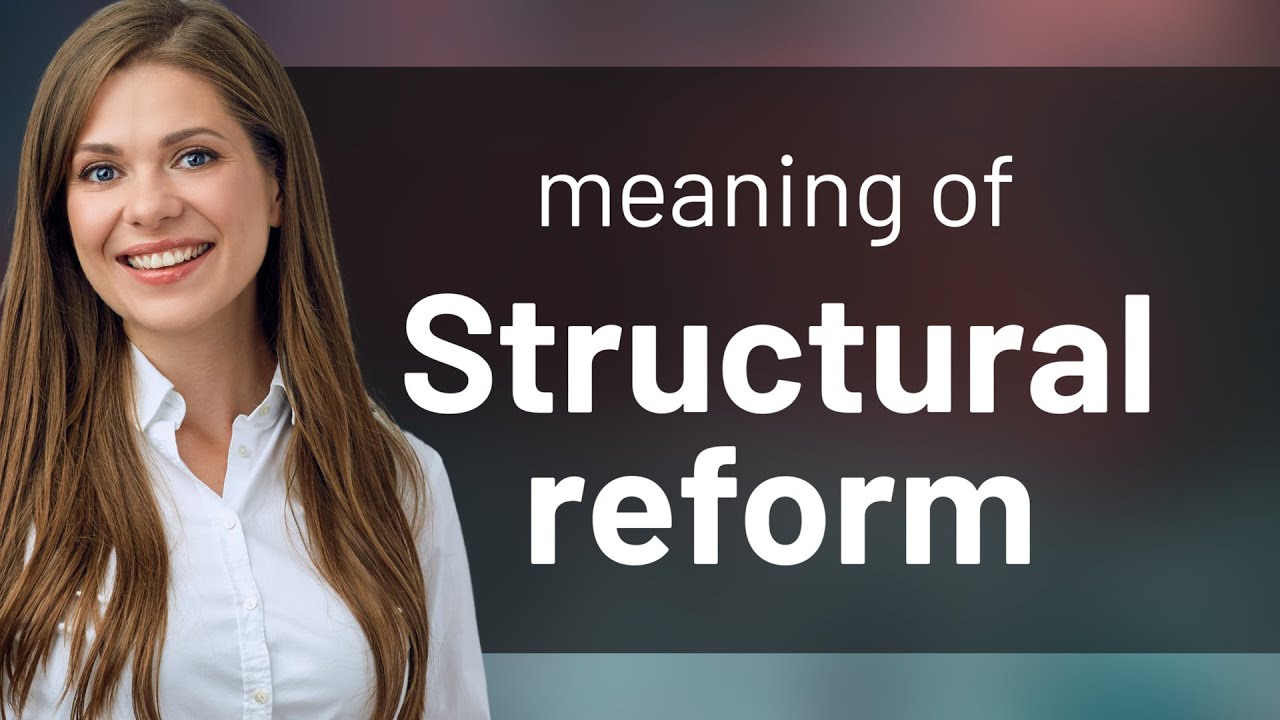 Structural Reform: Unraveling the Complexities