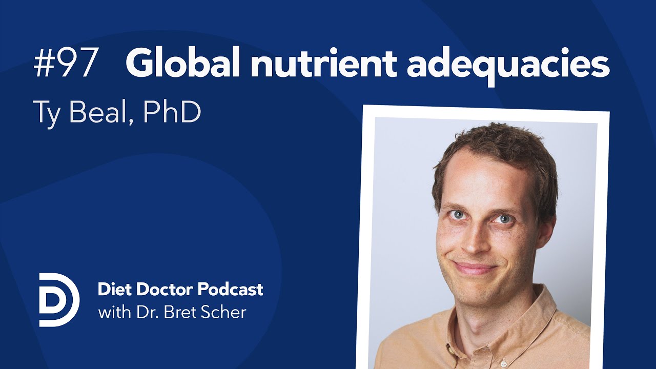 Global nutrient adequacies with Ty Beal, PhD – Diet Doctor Podcast