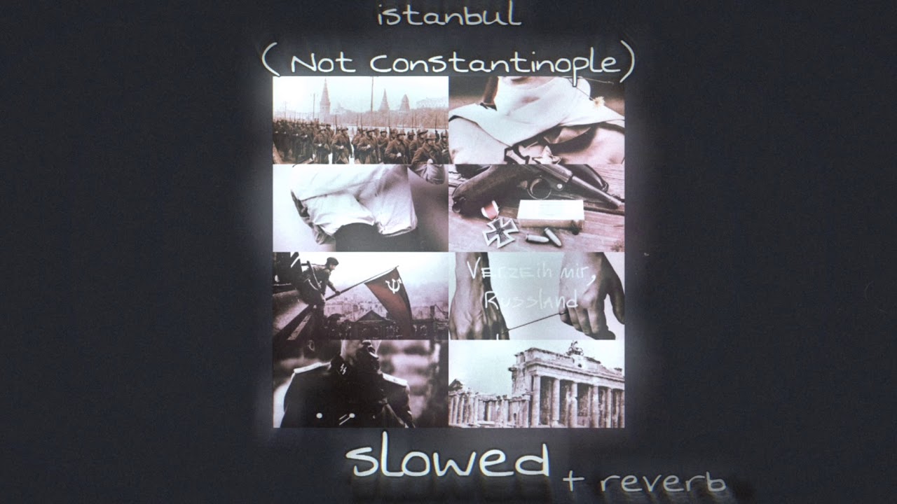 Istanbul ( Not Constantinople ) / slowed + reverd /