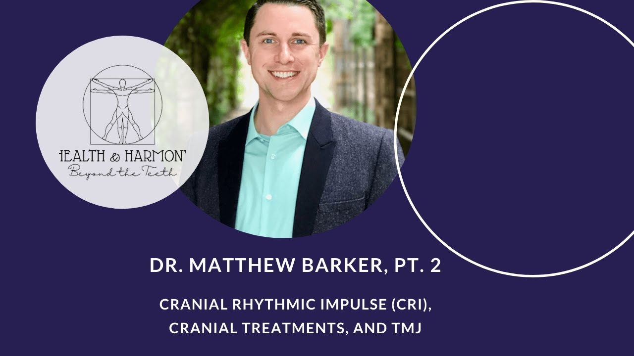 Part 2 - Cranial Rhythmic Impulse (CRI), Cranial Treatments, and TMJ | Dr. Matthew Barker