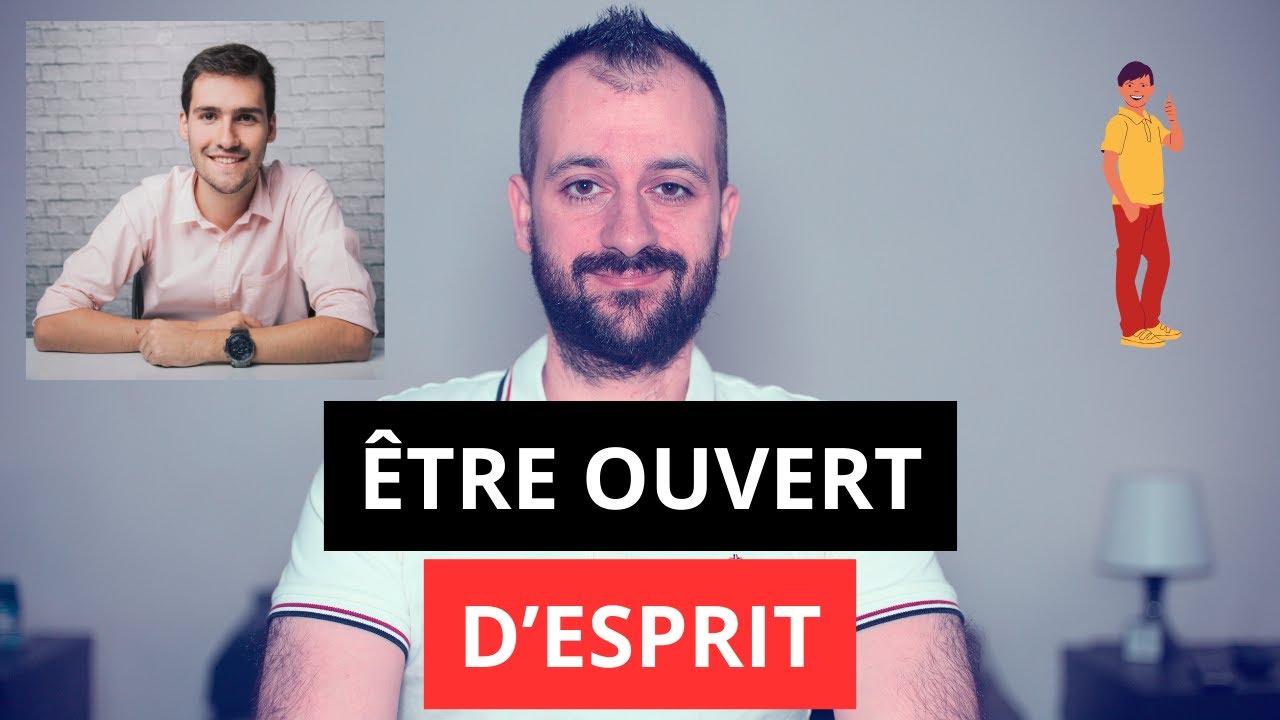 Comment &ecirc;tre ouvert d'esprit