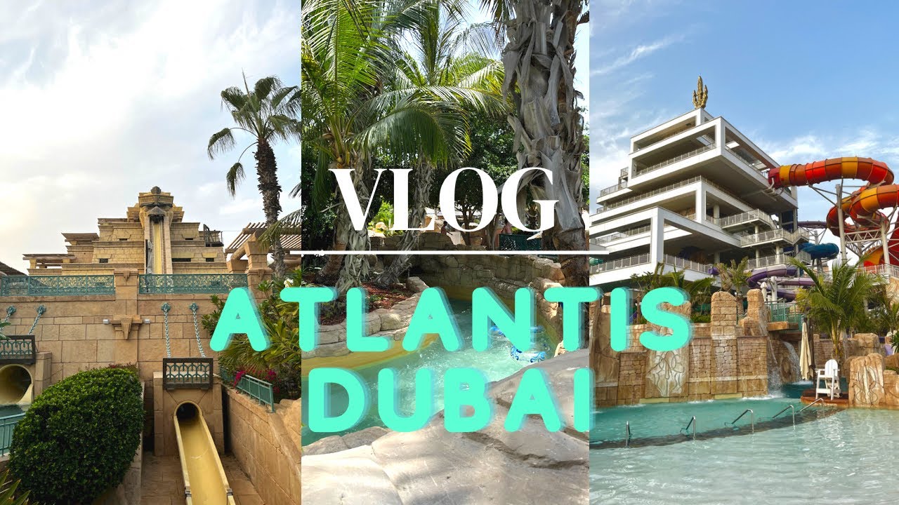 VLOG: ATLANTIS DUBAI / AQUAVENTURE WATERPARK