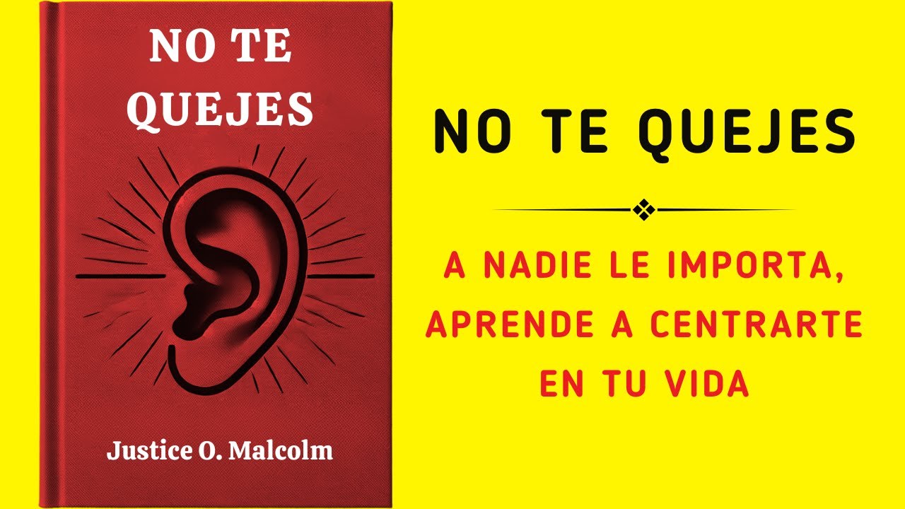 No Te Quejes: A Nadie Le Importa, Aprende A Centrarte En Tu Vida (Audiolibro)