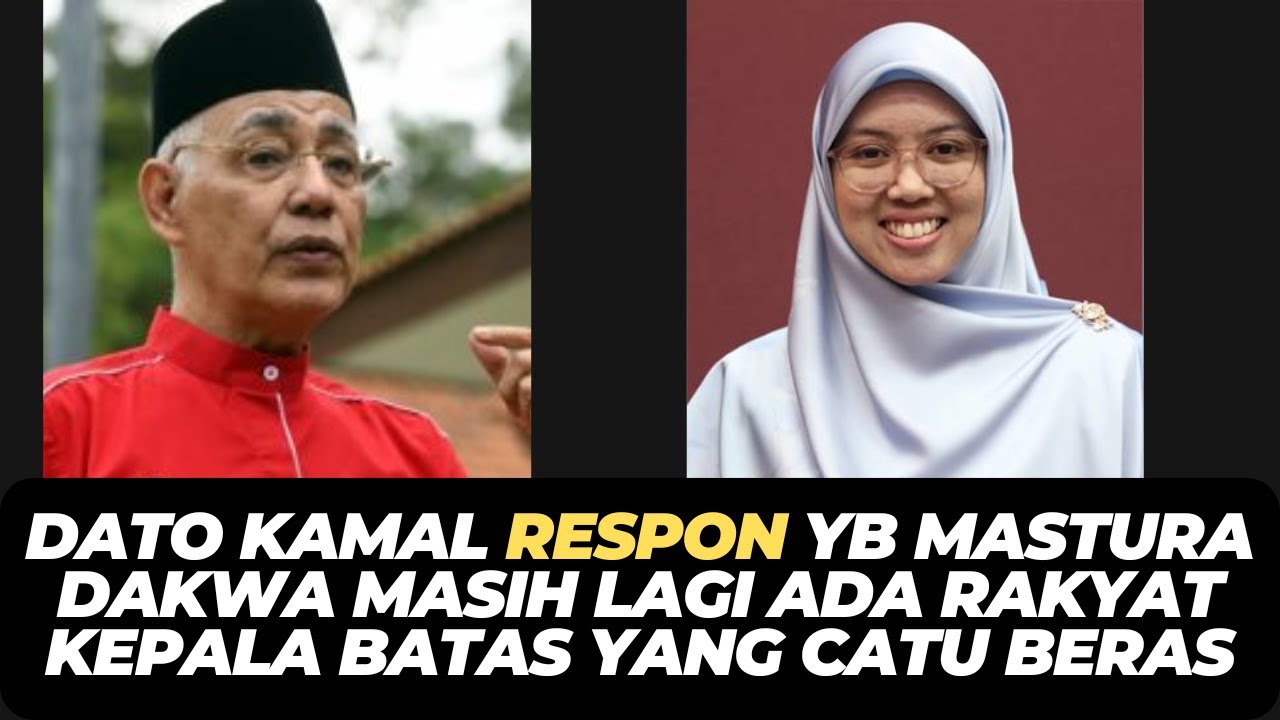 DATO KAMAL RESPON YB MASTURA DAKWA MASIH LAGI ADA RAKYAT KEPALA BATAS YANG CATU BERAS