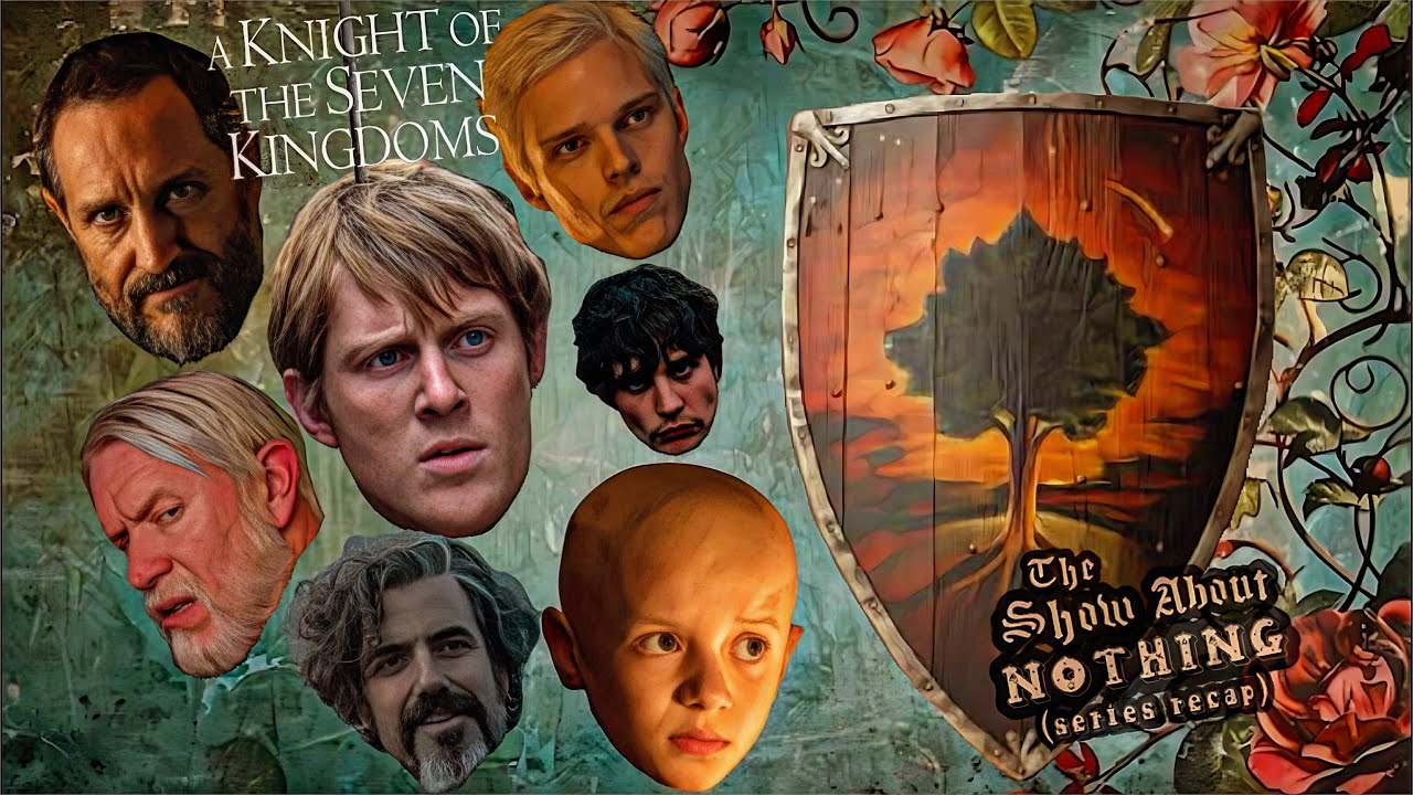 A Knight of the Seven Kingdoms : The Show About Nothing (Series Recap)