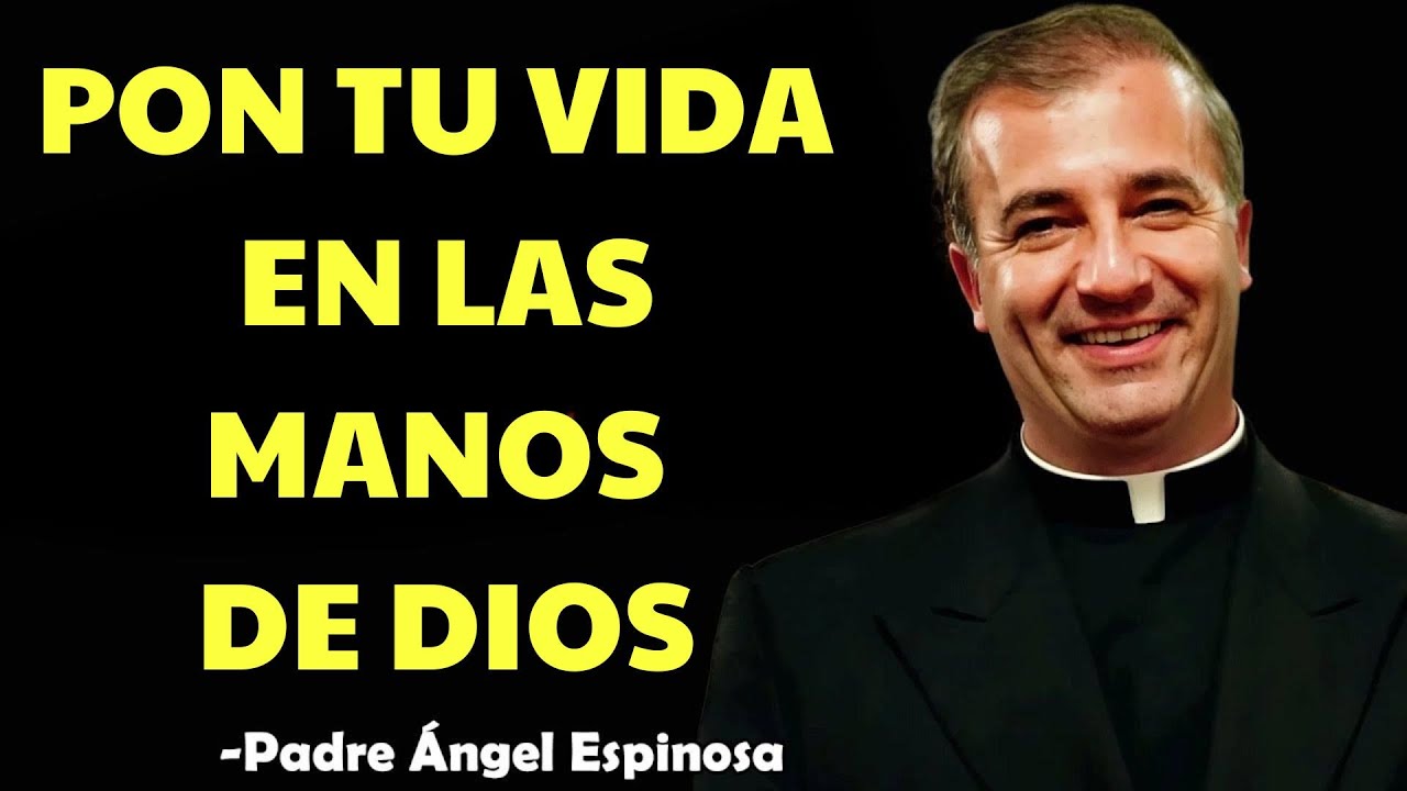 Pon Tu Vida En Las MANOS De Dios Y Observa Qué Pasa | ángel espinosa