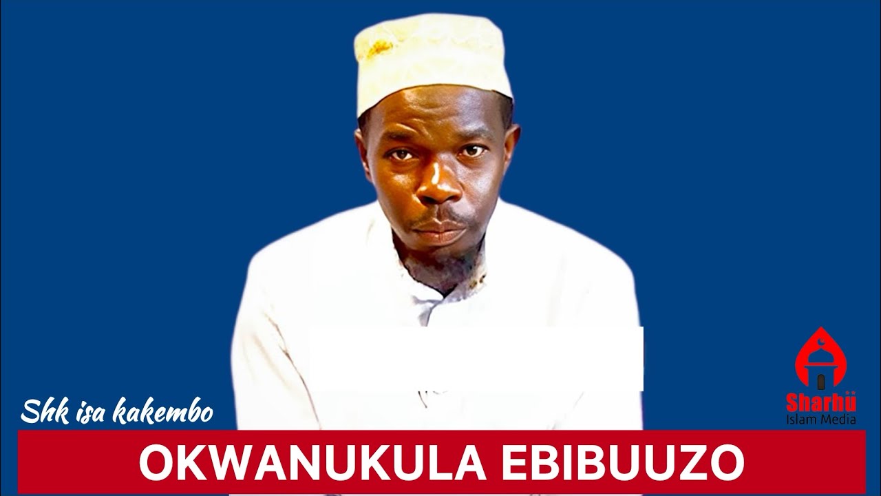 OKWANUKULA EBIBUUZO || NE SHK ISA KAKEMBO