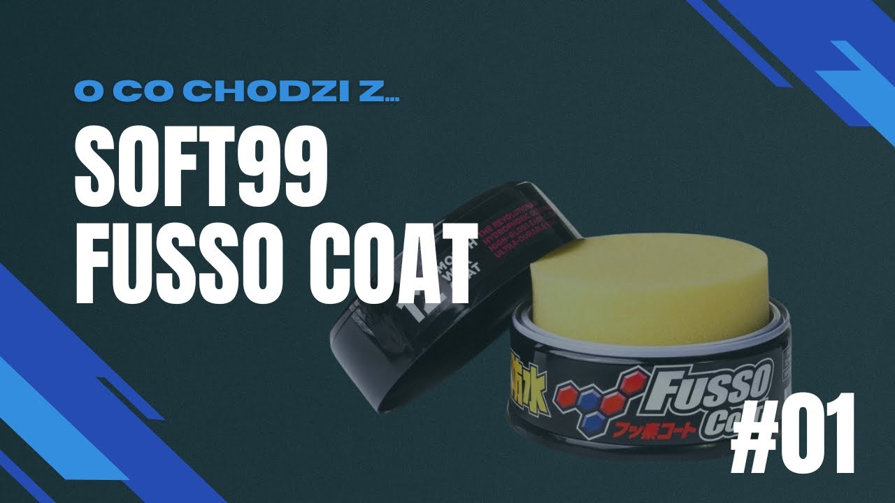#01 0 CO CHODZI Z... - SOFT99 FUSSO COAT WAX