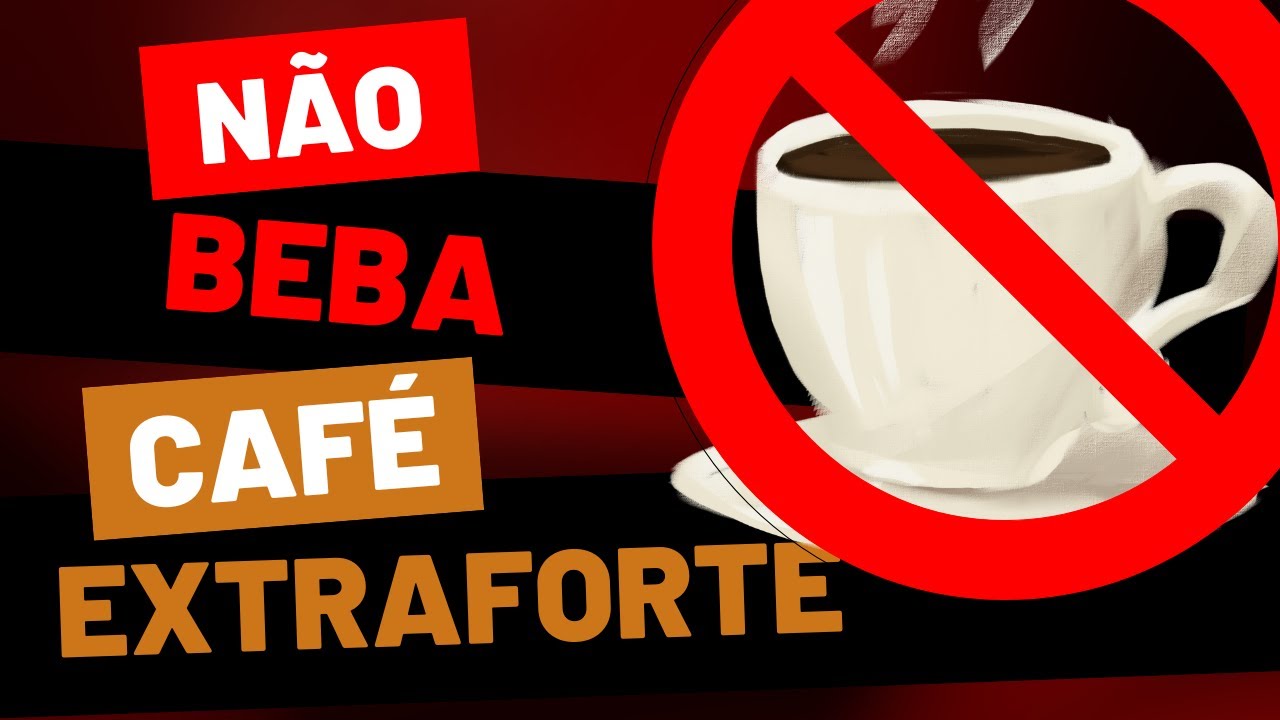 N&atilde;o beba CAF&Eacute; EXTRAFORTE | A verdade que n&atilde;o te contam