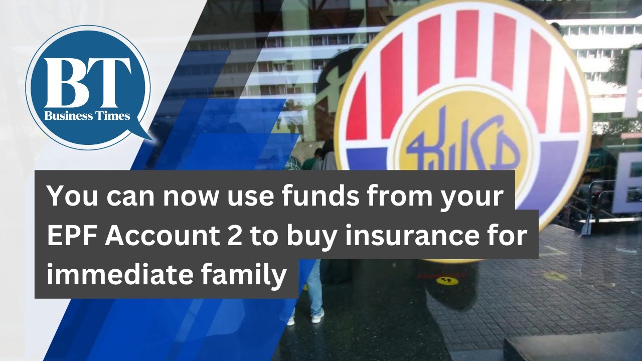 You can now use funds from your EPF Account 2 to buy insurance for immediate family