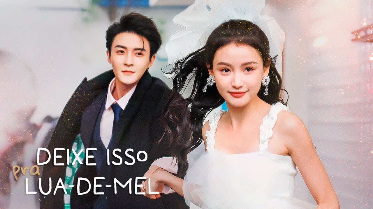[LEGENDADO] COMPLETO Deixe Isso Para a Lua-de-mel ❤️‍🔥 Save It for the Honeymoon | 结婚才可以