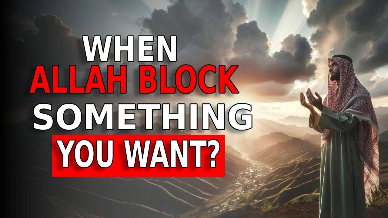 When Allah Blocks Something You Want&hellip; Here&rsquo;s What You Don&rsquo;t See Yet | ISLAM