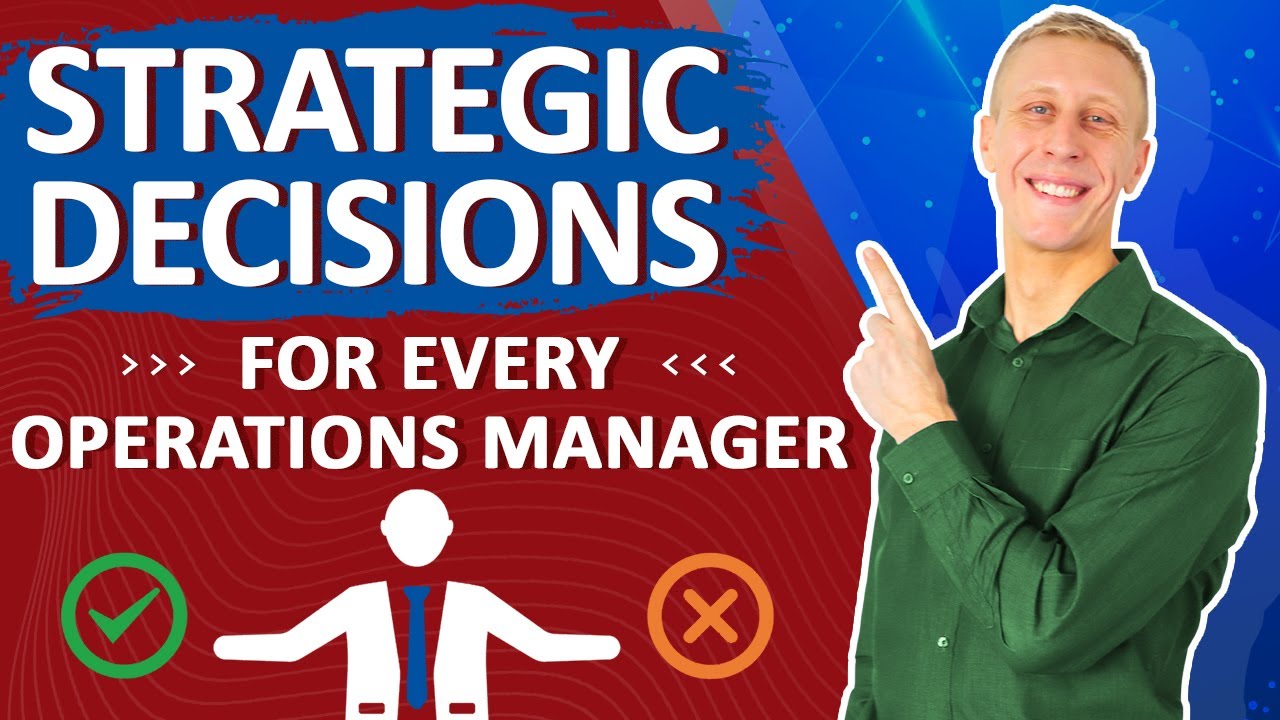 What Are the Most Important Strategic Decisions for an Operations Manager? | Here's What You Need!