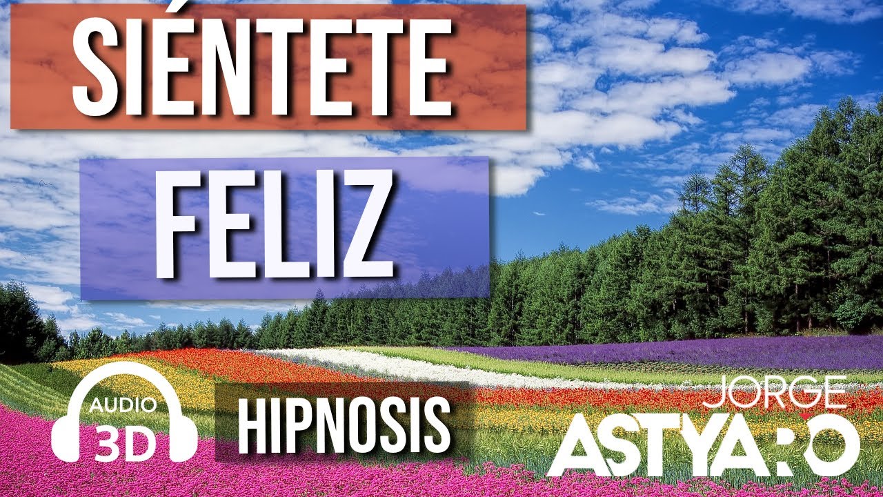 ESCUCHA ESTO TODOS LOS DÍAS!! Aprende a ser FELIZ / HIPNOSIS (Jorge Astyaro)