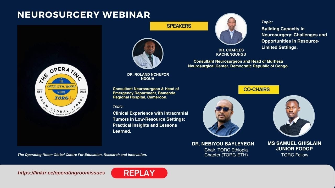 Neurosurgery TORG Webinar Replay with Dr  Roland Nchufor Ndouh and Dr  Charles Kachungungu