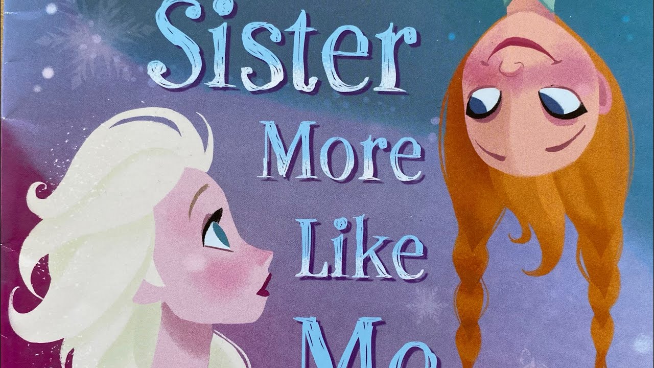 Disney Frozen A Sister More Like Me / Read Aloud
