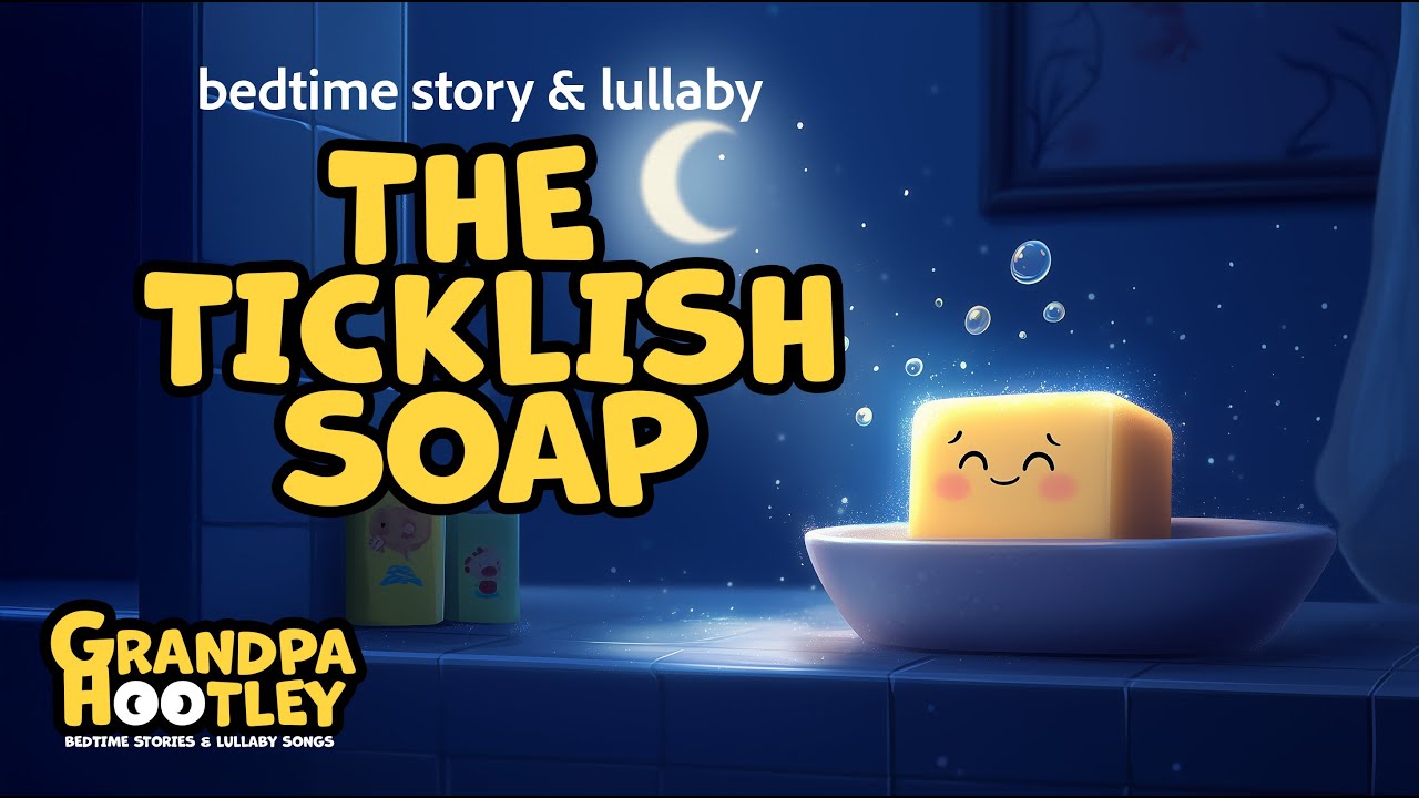 The Ticklish Soap - Bedtime Story + Lullaby