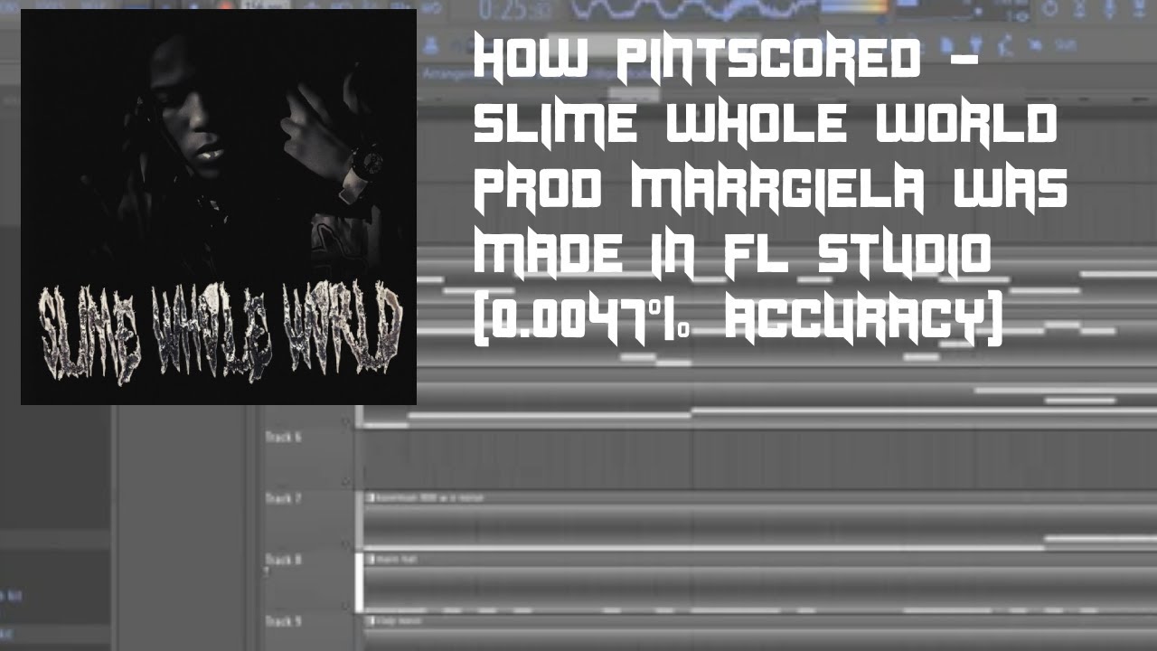 how slime whole world by pinscored p marrgiela was made in fl studio (0.0047% accuracy)