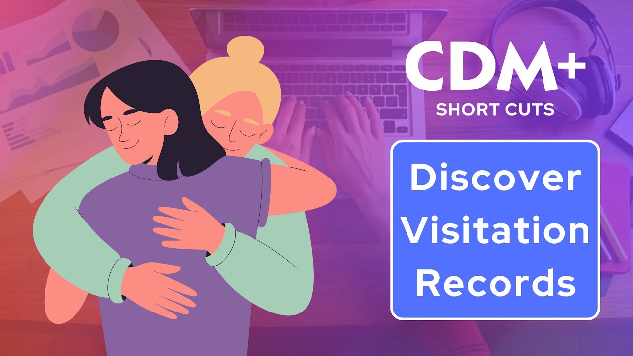 Using Visitation Records to Stay Connected | CDM+ Short Cuts