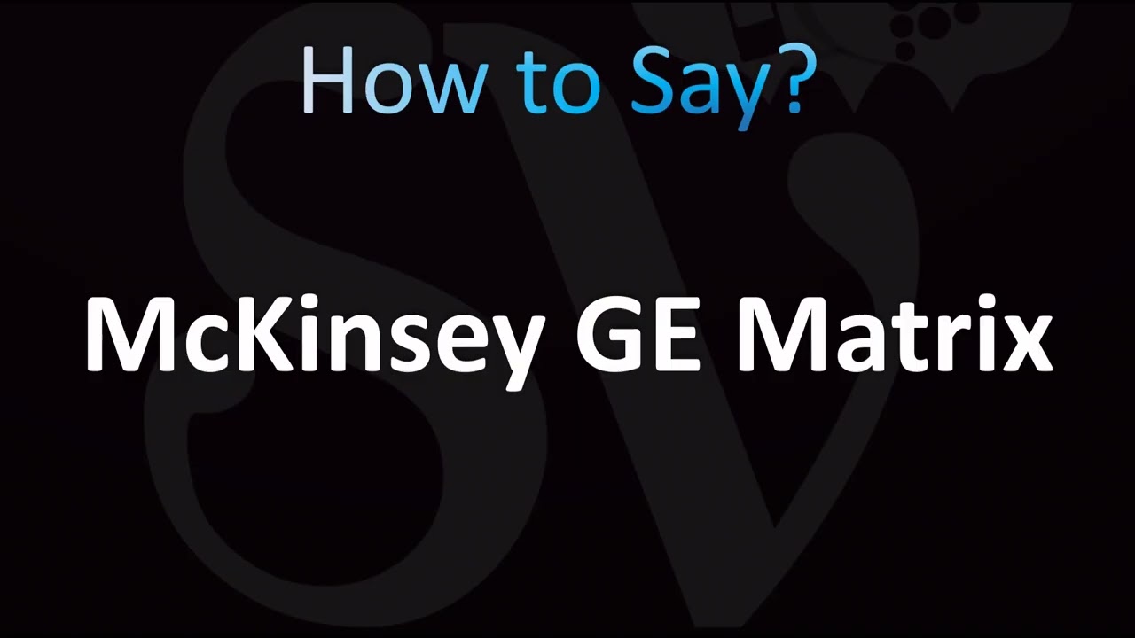 How to Pronounce McKinsey GE Matrix (CORRECTLY!)