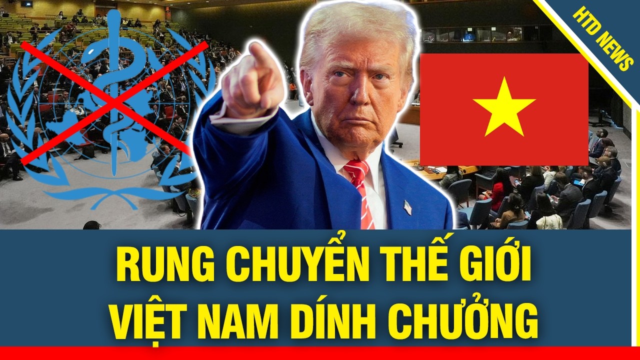 RUNG CHUYỂN THẾ GIỚI: Argentina rút khỏi tổ chức WHO, Việt Nam bất ngờ bị Mỹ điều tra
