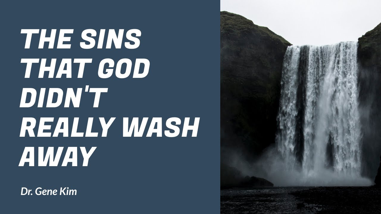 The Sins that God Didn't REALLY Wash Away - Dr. Gene Kim