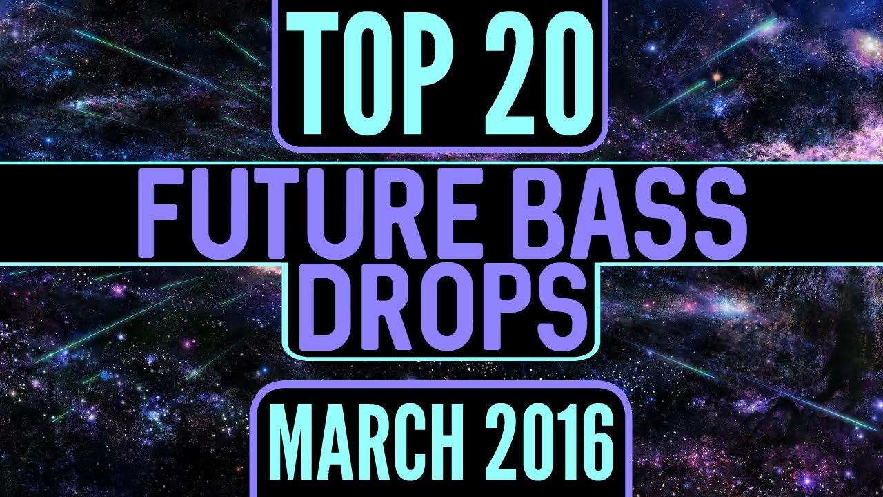 Top 20 Future Bass Drops (March 2016)