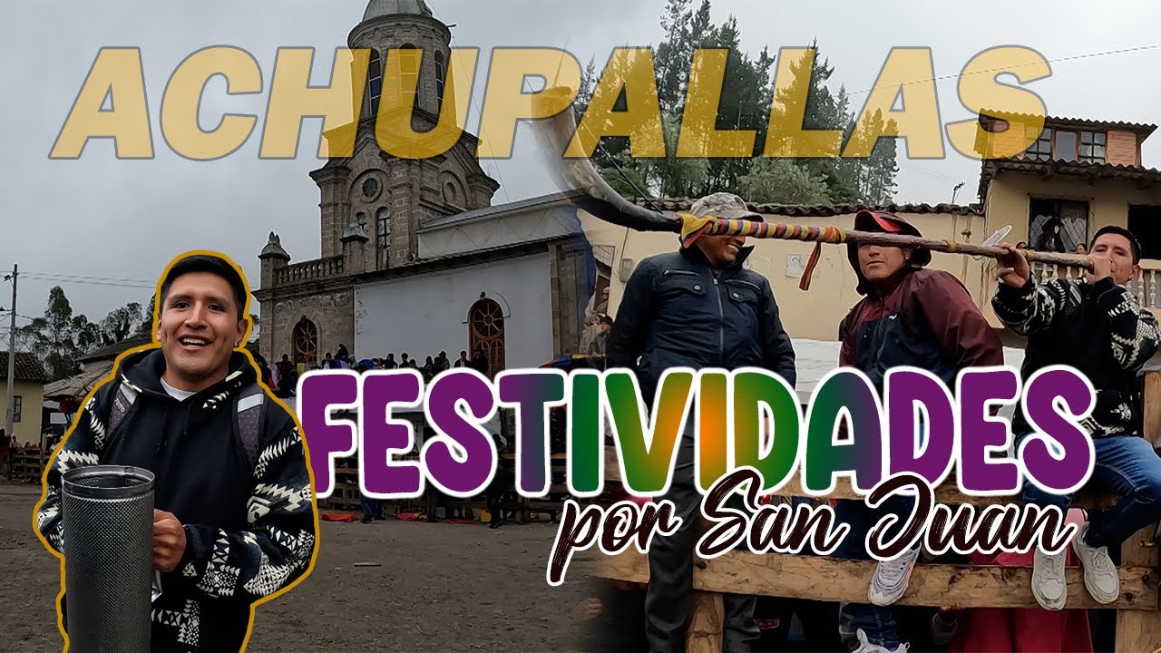 ACHUPALLAS Y SUS TRADICIONALES FIESTAS | 2023 | Darío Xavier