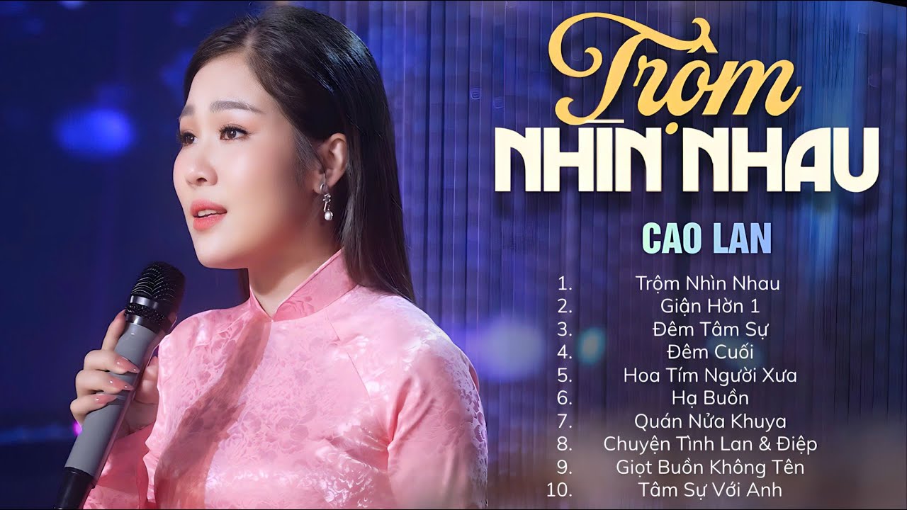 Lk Trộm Nhìn Nhau - Giận Hờn | Nhạc Trữ Tình CAO LAN Hay Nhất