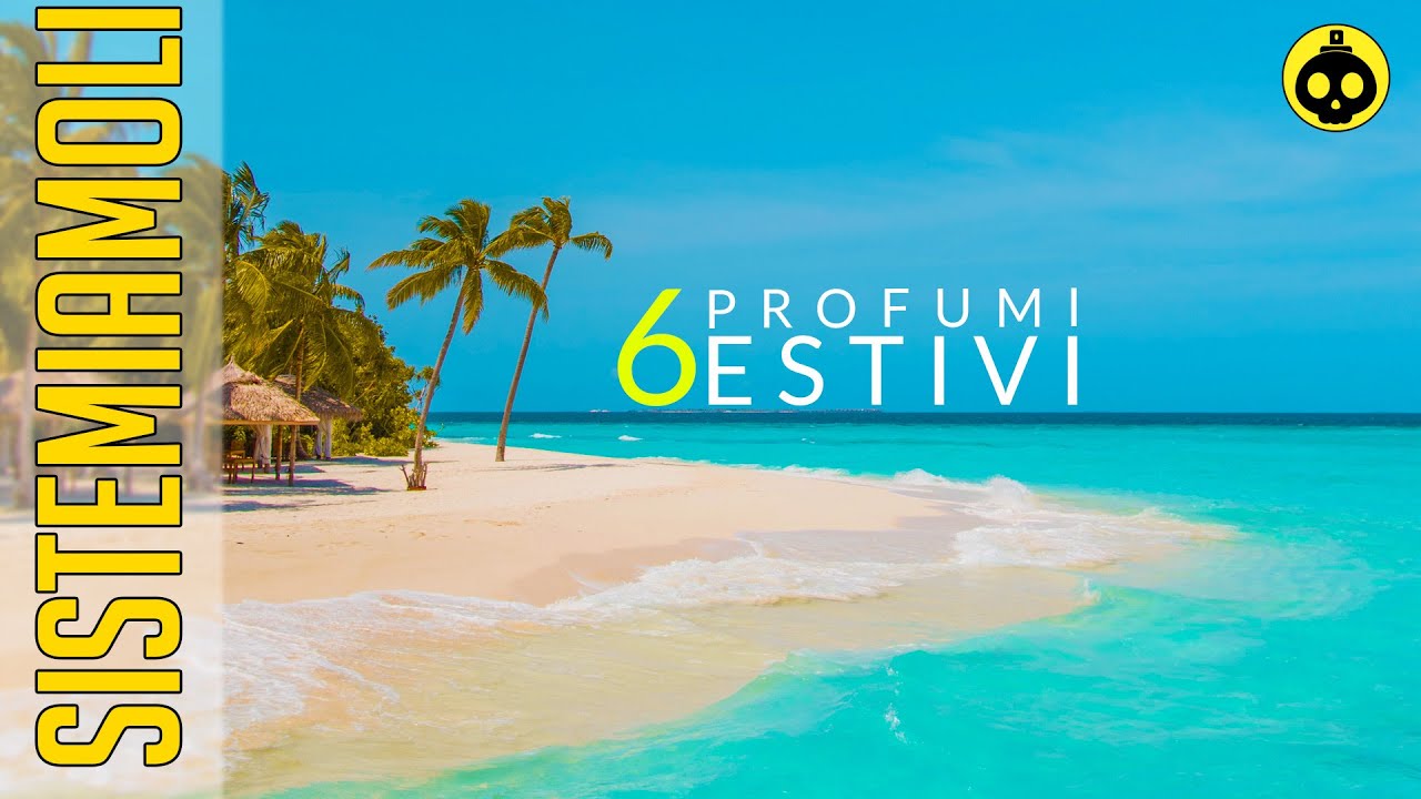 SISTEMIAMOLI! | 6 Profumi freschi per l'estate