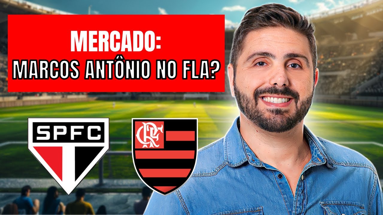 MARCOS ANT&Ocirc;NIO DECIDE JOGAR NO FLAMENGO! ENTENDA O PLANO DO ATLETA; NOVIDADES NO MERCADO
