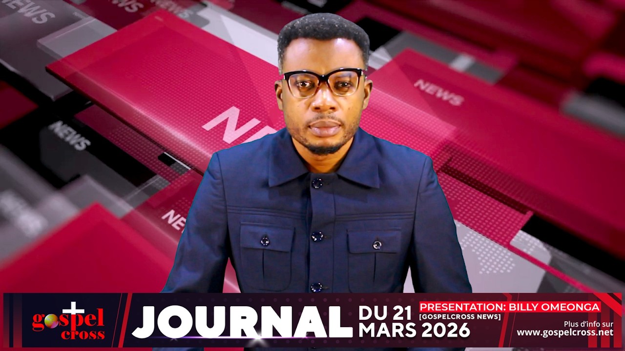 JOURNAL FRAN&Ccedil;AIS DU SAMEDI 21 MARS 2026 [GOSPELCROSS NEWS]