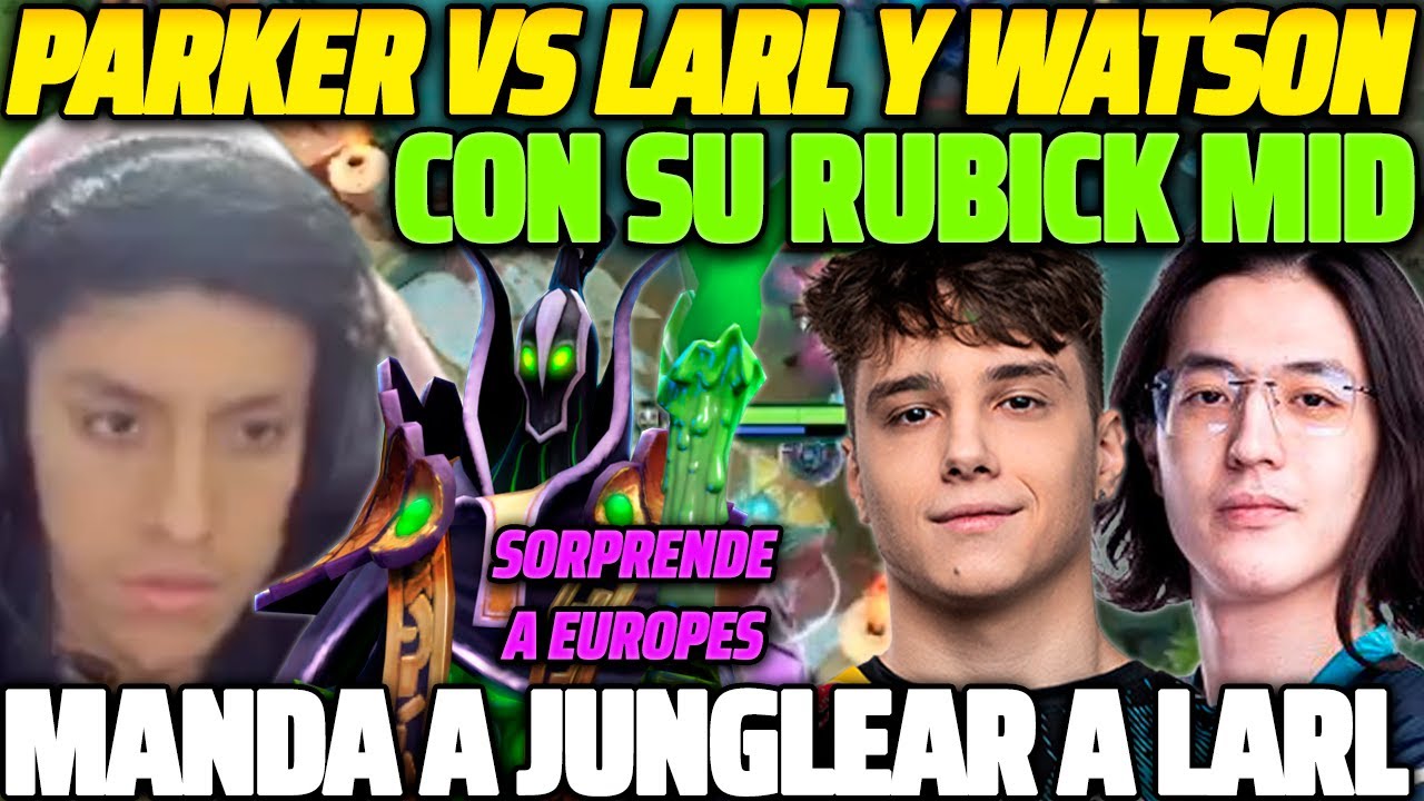 😲 PARKER VS LARL Y WATSON 😲 SU RUBICK MID SORPRENDE A EUROPEOS, MANDA A JUNGLEAR A LARL 😱