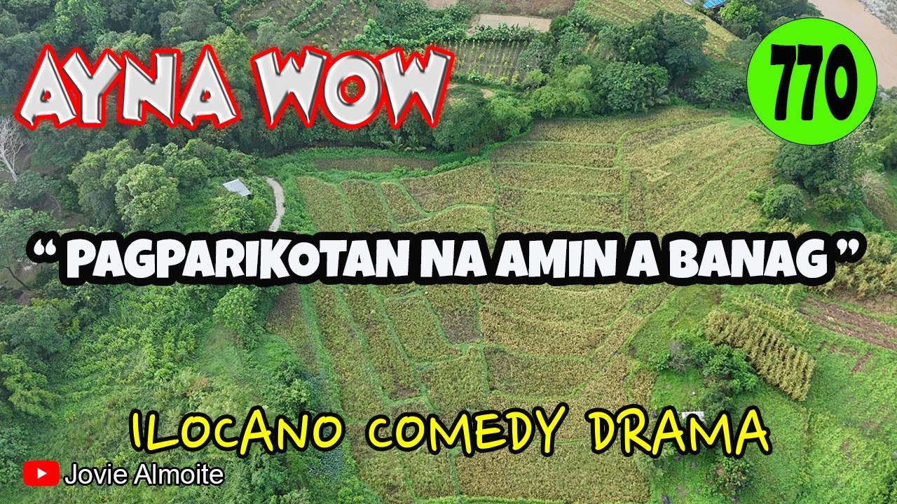 PAGPARIKOTAN NA AMIN A BANAG | AYNA WOW 770 | ILOCANO COMEDY DRAMA | Jovie Almoite
