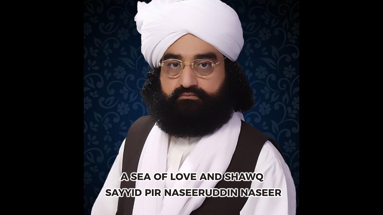 [4K] A Sea of Love and Shawq - Sayyid Pir Naseeruddin Naseer - a talk by Shaykh Muhammad Yaseen