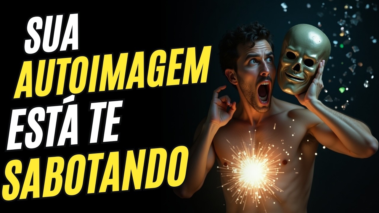 Sua AUTOIMAGEM est&aacute; te SABOTANDO | &Eacute; POR ISSO QUE NADA D&Aacute; CERTO!