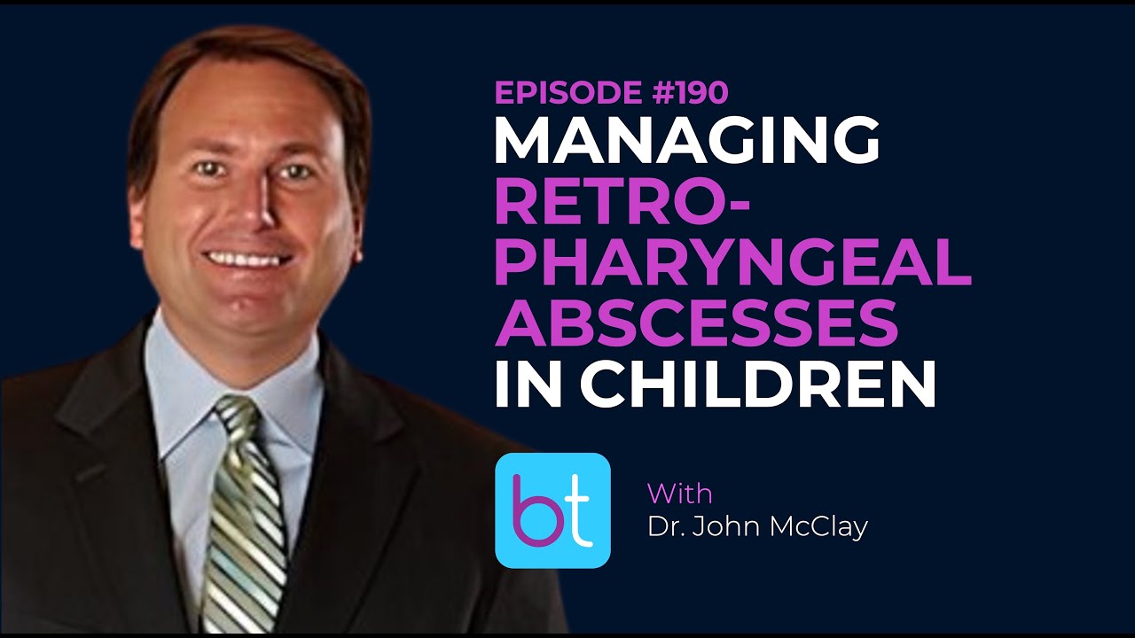 Managing Retropharyngeal Abscesses in Children w/ Dr. John McClay | BackTable ENT Podcast Ep. 190