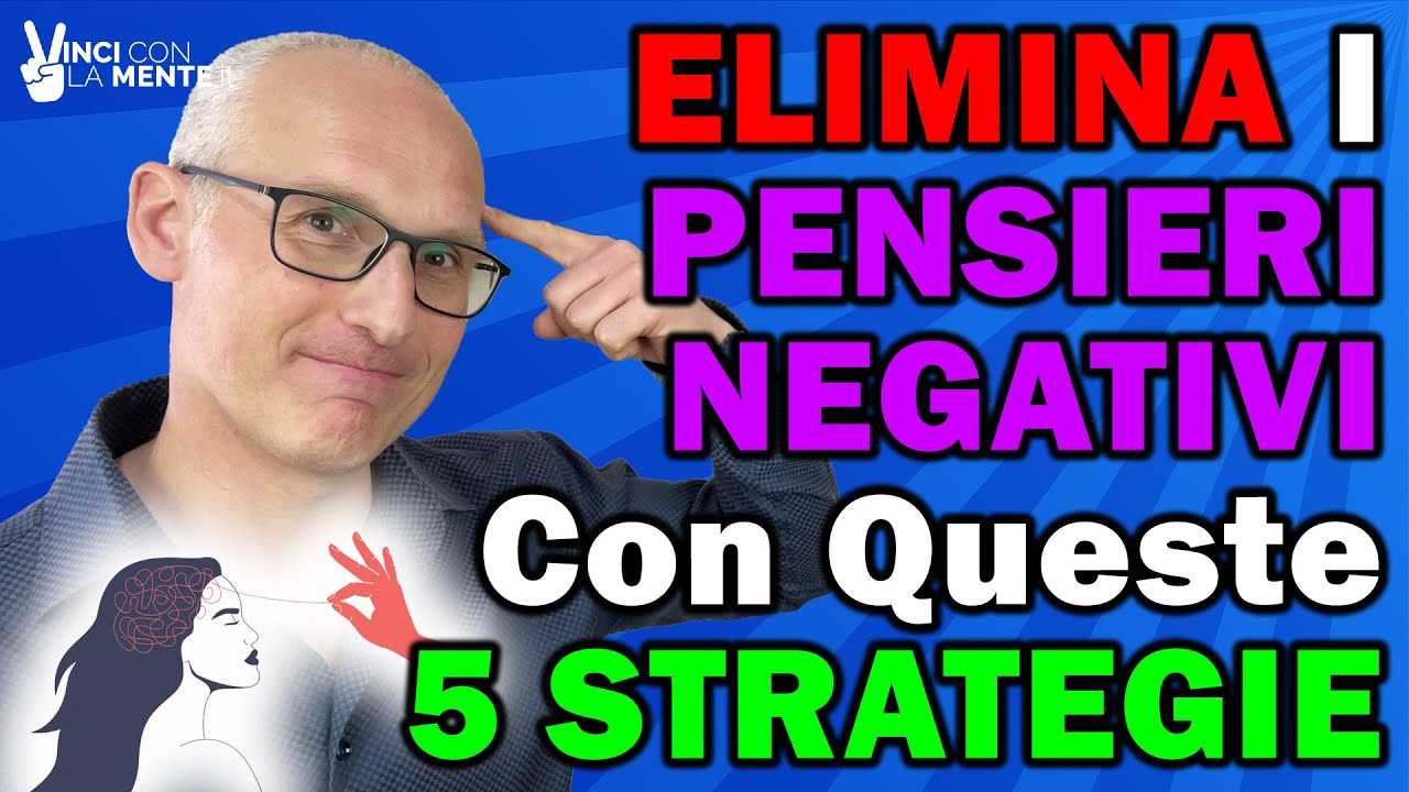 Elimina i Pensieri Negativi con queste 5 strategie!