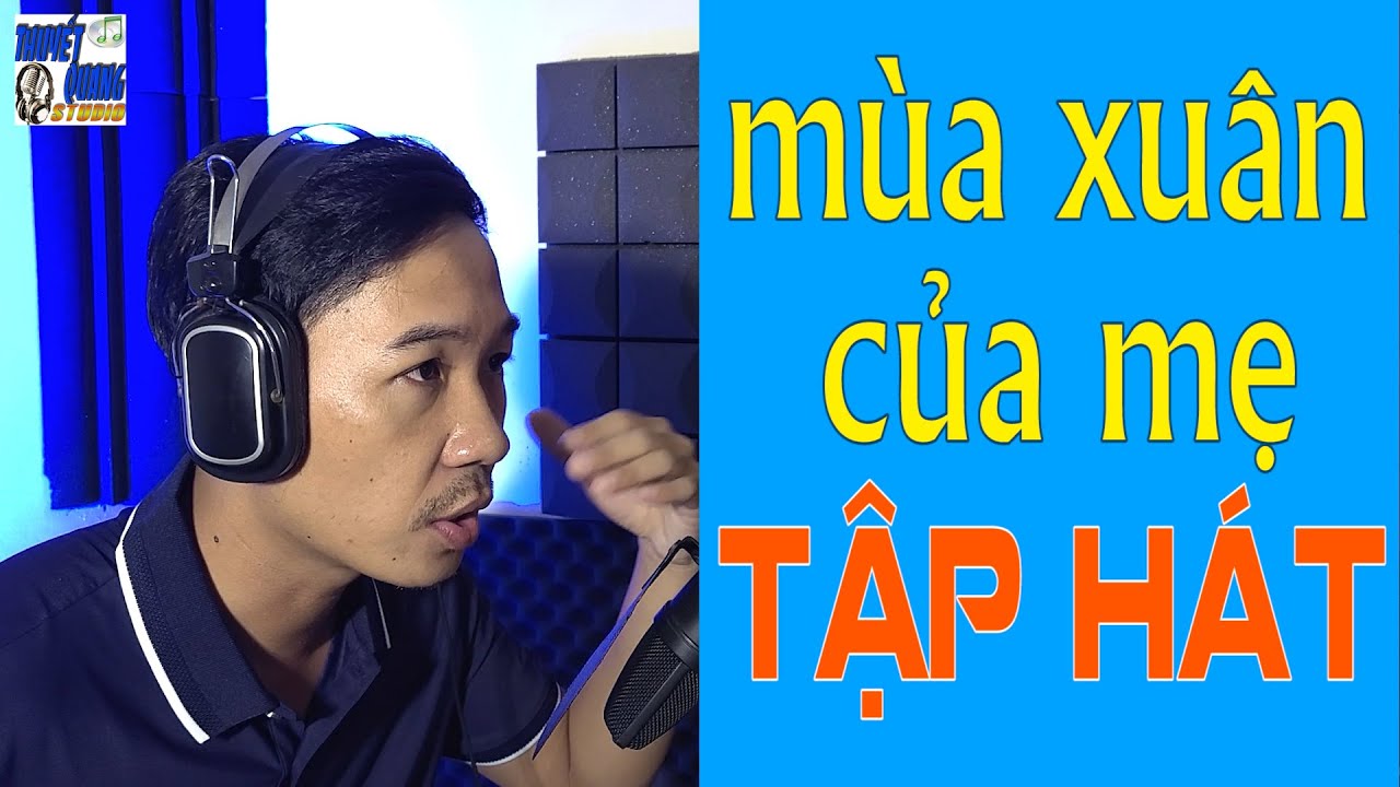 HỌC HÁT MÙA XUÂN CỦA MẸ | THUYẾT QUANG