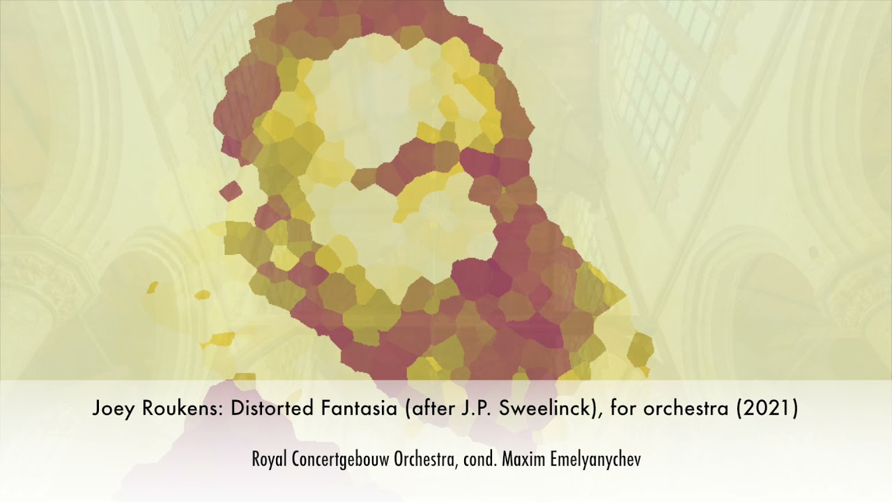 Joey Roukens Distorted Fantasia (after J.P. Sweelinck) / Concertgebouworkest Maxim Emelyanychev