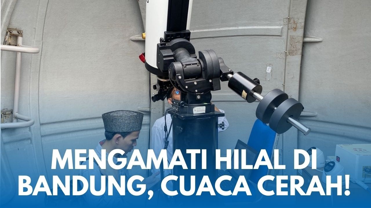 HILAL DI BANDUNG! Cuaca Cerah Sepanjang Siang Semoga Bertahan Stabil