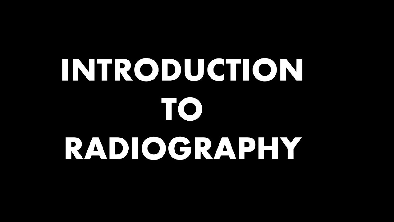 INTRODUCTION TO RADIOGRAPHY