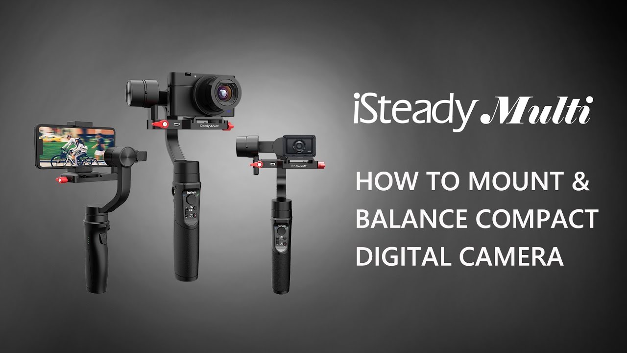 How to Mount and Balance Compact Digital Camera |  iSteady Multi